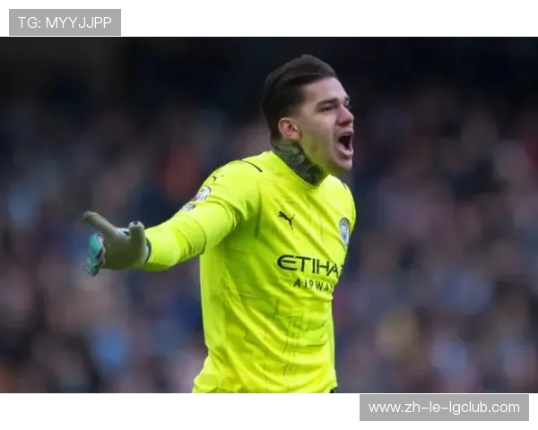 以现代足球门将埃德森为典型探讨高水平门将的技术特点与比赛影响力